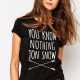 Tee Shirt Femme « You Know Nothing Jon Snow »